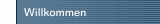 Willkommen